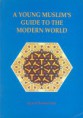 A Young Muslim’s Guide To The Modern World